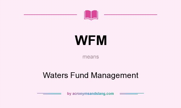 What does WFM mean? It stands for Waters Fund Management