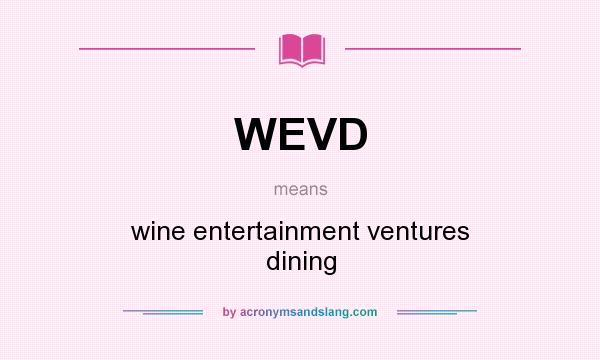 What does WEVD mean? It stands for wine entertainment ventures dining