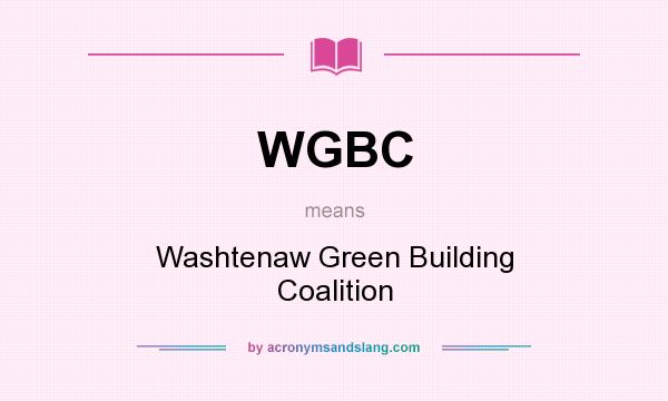 What does WGBC mean? It stands for Washtenaw Green Building Coalition