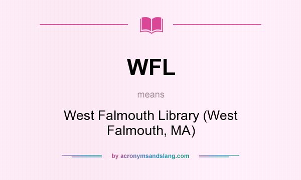 What does WFL mean? It stands for West Falmouth Library (West Falmouth, MA)