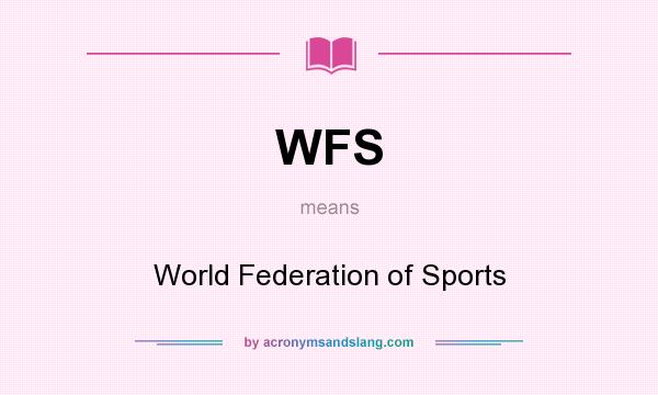 What does WFS mean? It stands for World Federation of Sports
