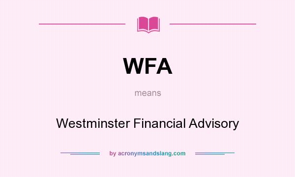 What does WFA mean? It stands for Westminster Financial Advisory