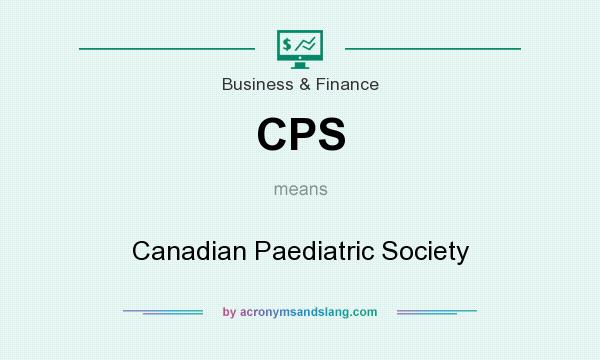 What does CPS mean? It stands for Canadian Paediatric Society