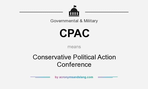 What does CPAC mean? It stands for Conservative Political Action Conference