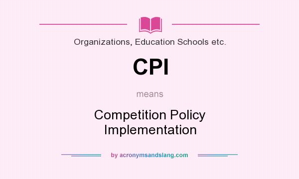 What does CPI mean? It stands for Competition Policy Implementation