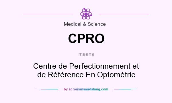 What does CPRO mean? It stands for Centre de Perfectionnement et de Référence En Optométrie