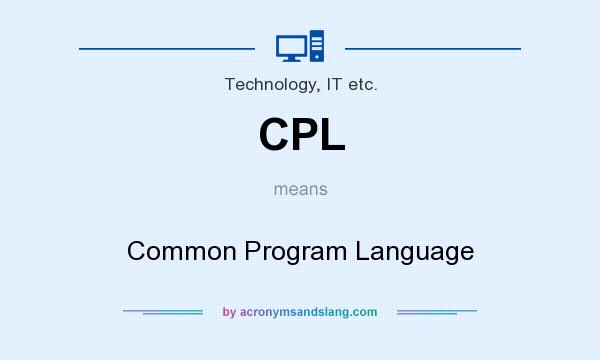 What does CPL mean? It stands for Common Program Language