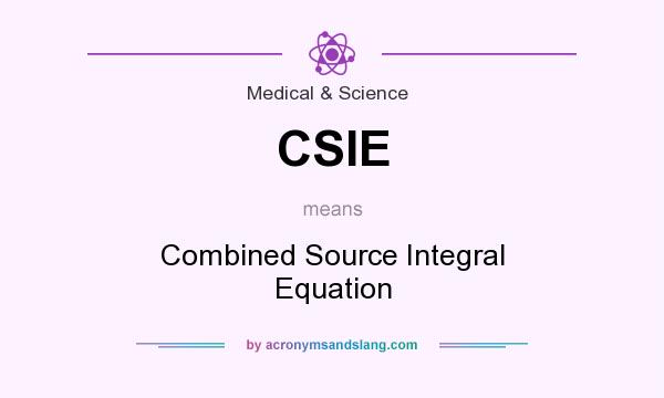 What does CSIE mean? It stands for Combined Source Integral Equation