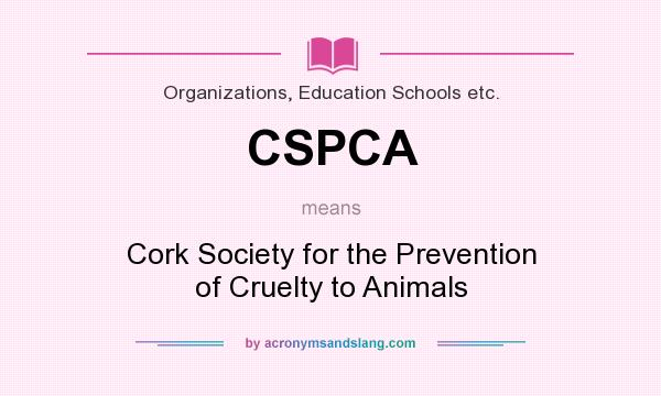 What does CSPCA mean? It stands for Cork Society for the Prevention of Cruelty to Animals