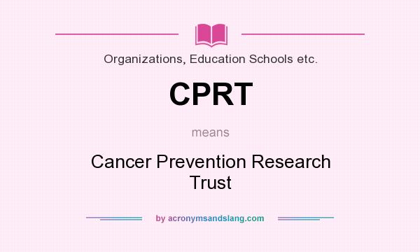 What does CPRT mean? It stands for Cancer Prevention Research Trust