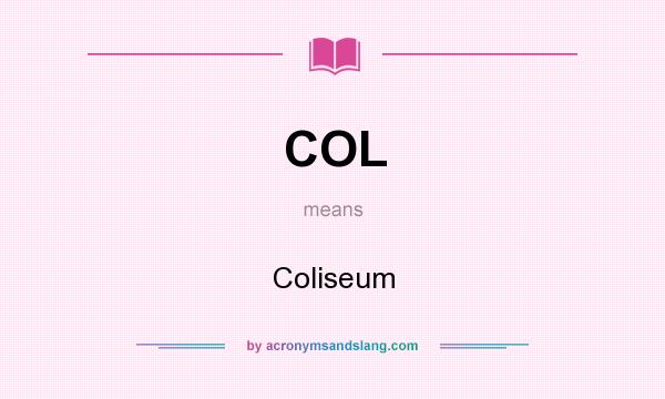 What does COL mean? It stands for Coliseum