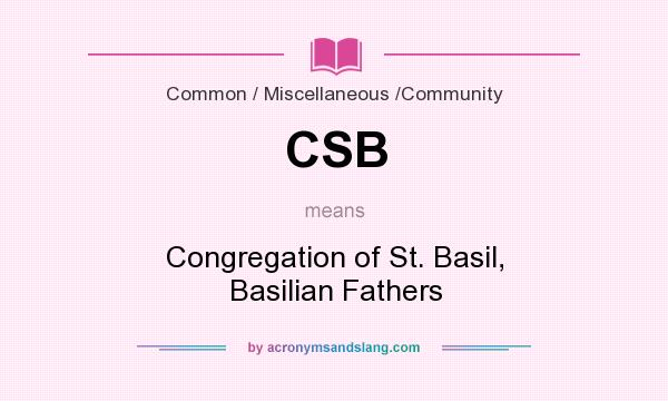 What does CSB mean? It stands for Congregation of St. Basil, Basilian Fathers