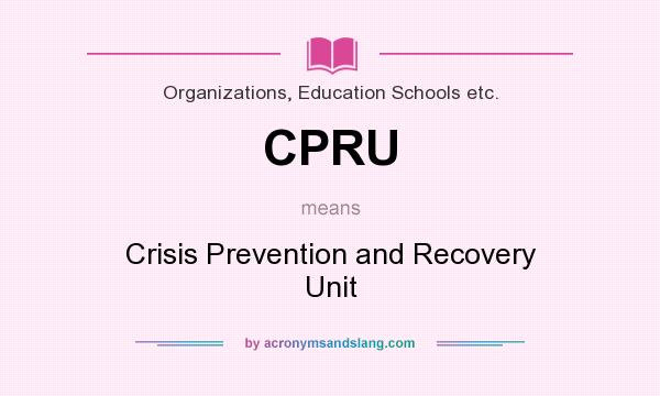 What does CPRU mean? It stands for Crisis Prevention and Recovery Unit