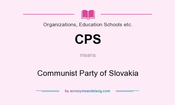 What does CPS mean? It stands for Communist Party of Slovakia