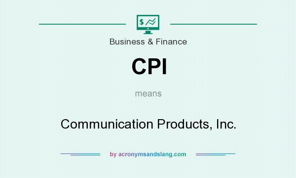 What does CPI mean? It stands for Communication Products, Inc.