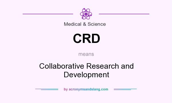 What does CRD mean? It stands for Collaborative Research and Development