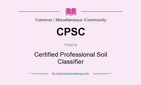 What does CPSC mean? It stands for Certified Professional Soil Classifier