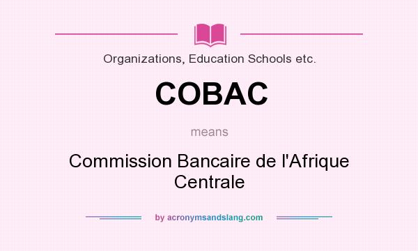 What does COBAC mean? It stands for Commission Bancaire de l`Afrique Centrale