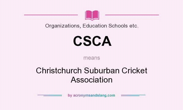 What does CSCA mean? It stands for Christchurch Suburban Cricket Association