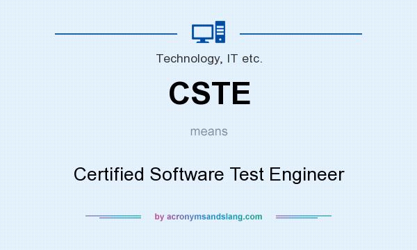 What does CSTE mean? It stands for Certified Software Test Engineer