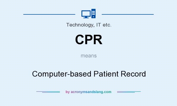 What does CPR mean? It stands for Computer-based Patient Record