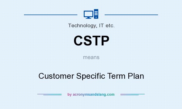 What does CSTP mean? It stands for Customer Specific Term Plan