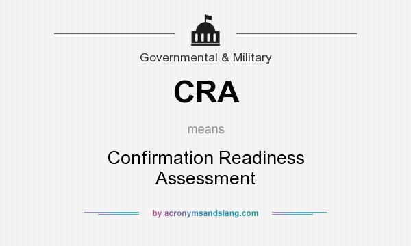 What does CRA mean? It stands for Confirmation Readiness Assessment