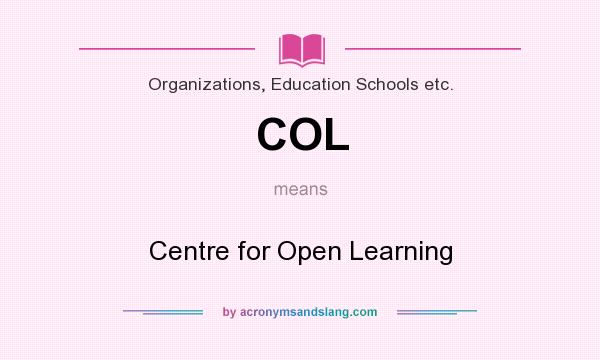 What does COL mean? It stands for Centre for Open Learning