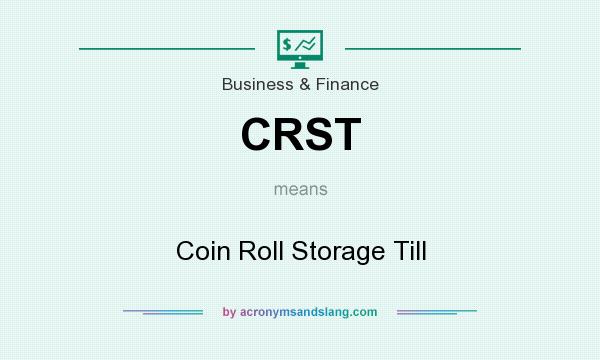 What does CRST mean? It stands for Coin Roll Storage Till