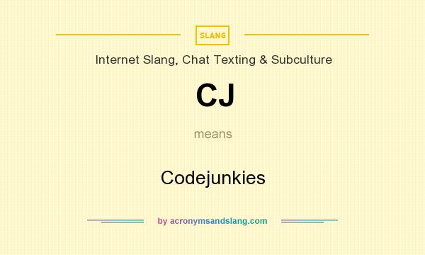 What does CJ mean? It stands for Codejunkies