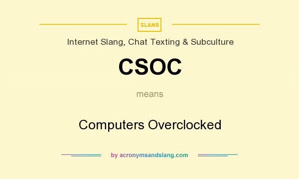 What does CSOC mean? It stands for Computers Overclocked