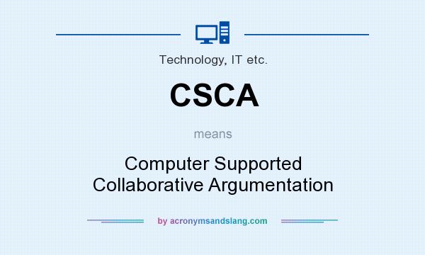 What does CSCA mean? It stands for Computer Supported Collaborative Argumentation