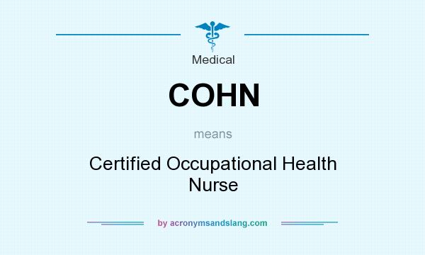 What does COHN mean? It stands for Certified Occupational Health Nurse