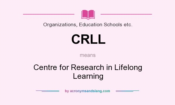 What does CRLL mean? It stands for Centre for Research in Lifelong Learning