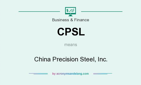 What does CPSL mean? It stands for China Precision Steel, Inc.