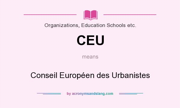 What does CEU mean? It stands for Conseil Européen des Urbanistes
