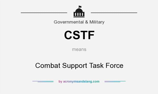 What does CSTF mean? It stands for Combat Support Task Force