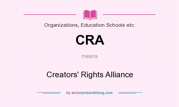 What does CRA mean? It stands for Creators` Rights Alliance
