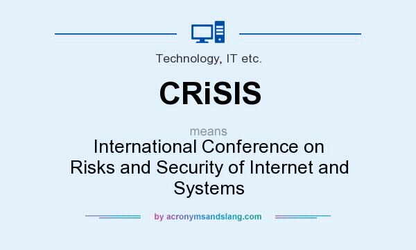 What does CRiSIS mean? It stands for International Conference on Risks and Security of Internet and Systems