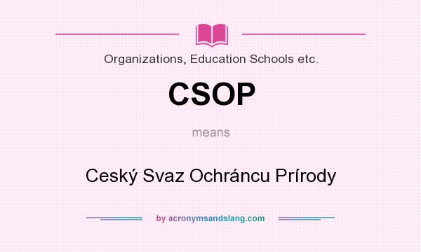 What does CSOP mean? It stands for Ceský Svaz Ochráncu Prírody