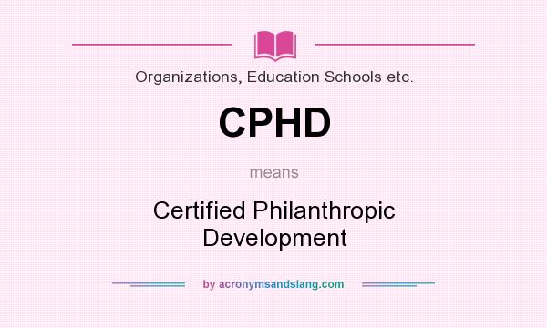 What does CPHD mean? It stands for Certified Philanthropic Development