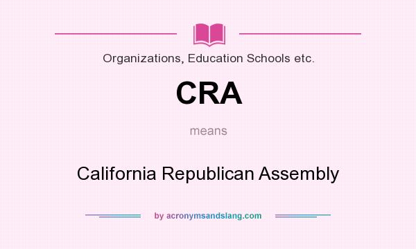 What does CRA mean? It stands for California Republican Assembly