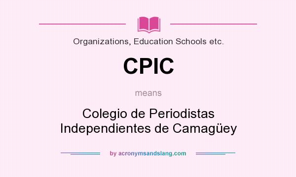 What does CPIC mean? It stands for Colegio de Periodistas Independientes de Camagüey