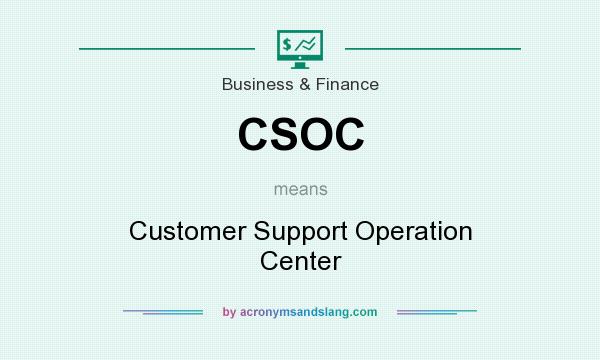 What does CSOC mean? It stands for Customer Support Operation Center