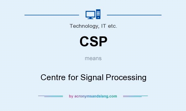 What does CSP mean? It stands for Centre for Signal Processing