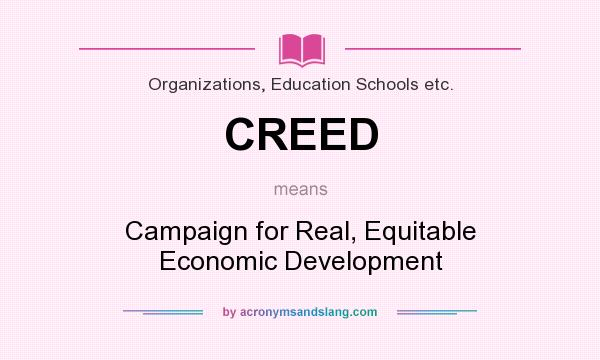 What does CREED mean? It stands for Campaign for Real, Equitable Economic Development