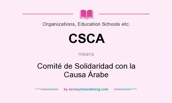 What does CSCA mean? It stands for Comité de Solidaridad con la Causa Árabe