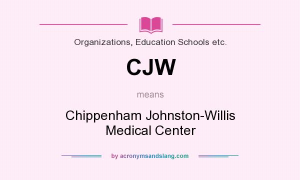 What does CJW mean? It stands for Chippenham Johnston-Willis Medical Center