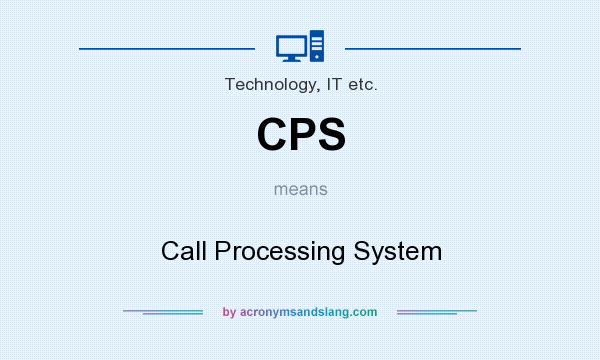 What does CPS mean? It stands for Call Processing System