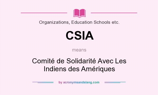 What does CSIA mean? It stands for Comité de Solidarité Avec Les Indiens des Amériques